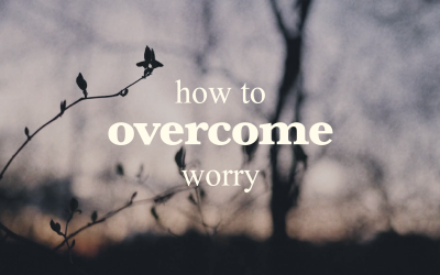 How to Overcome Worry