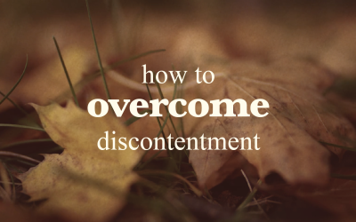 How to Overcome Discontentment