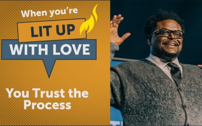 When You’re Lit Up With Love You Trust The Process