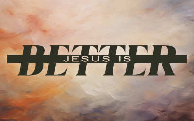 Jesus is Better